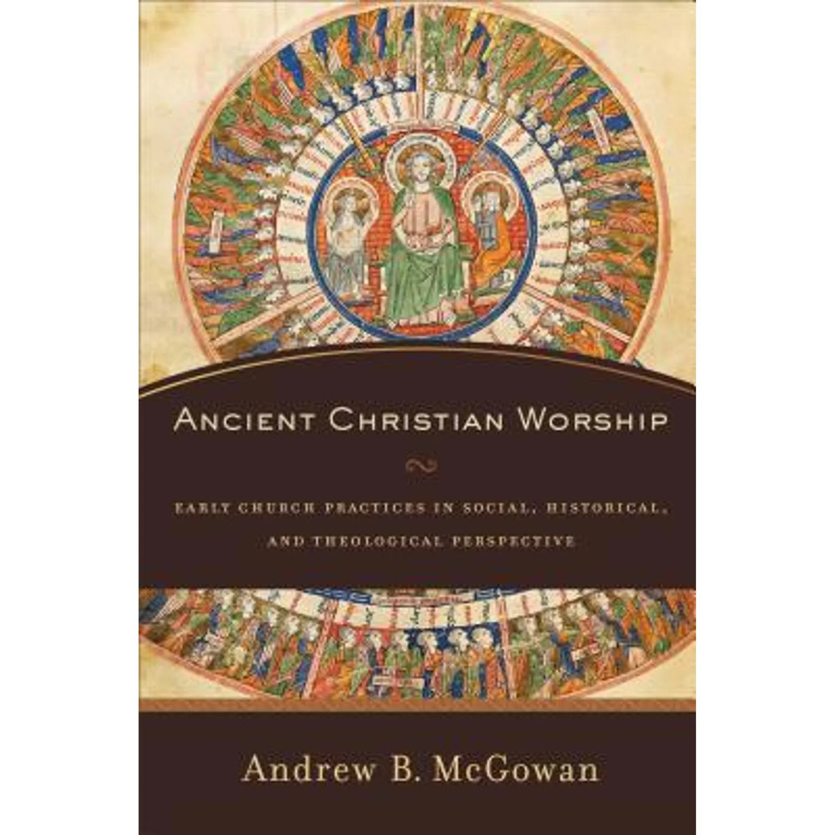 Social, Worship: Andrew by Historical, B. Early Theological Pre-Owned Ancient Church and Practices Mcgowan Perspective (Hardcover) Christian in